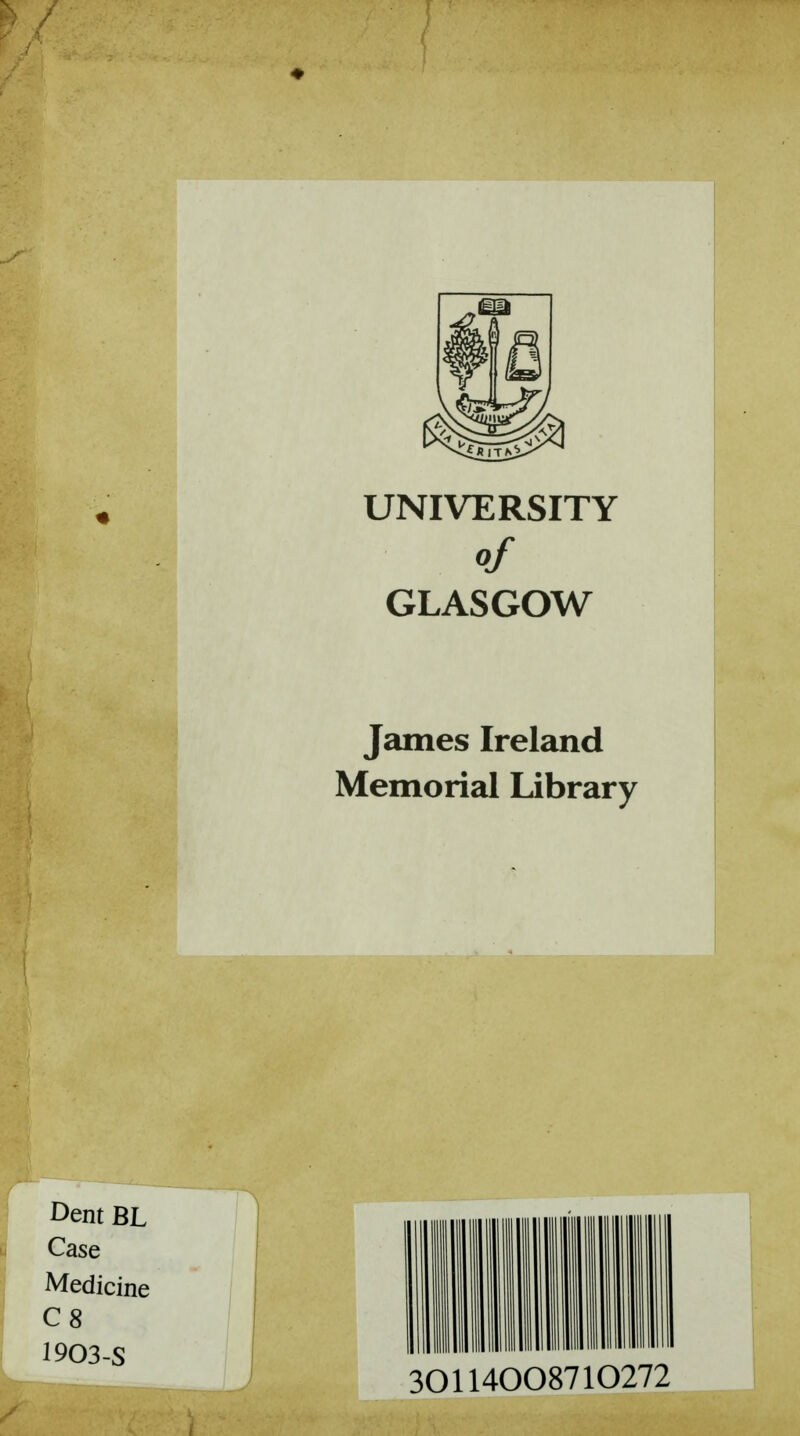 UNIVERSITY of GLASGOW James Ireland Memorial Library Dent BL Case Medicine