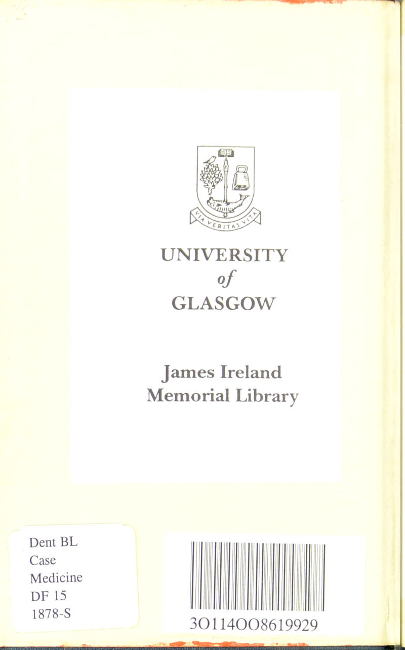 UNIVERSITY of GLASGOW James Ireland Memorial Library Dent BL Case Medicine DF 15 1878-S