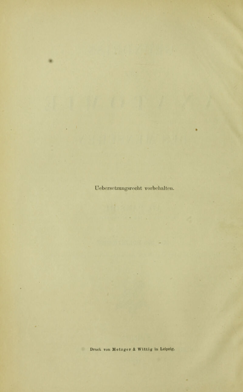 Uebcrsetzungsrocht vorbcihalten. Druck vuii Metzger &. Witt ig iu Leipzig.