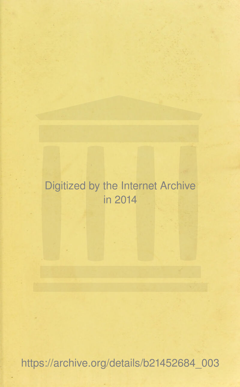 Digitized by the Internet Archive in 2014 https://archive.org/details/b21452684_003