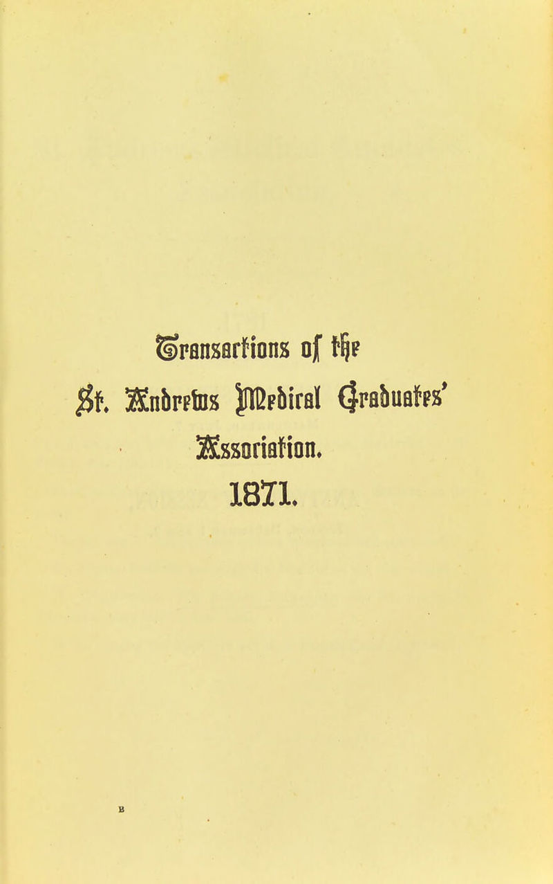 §>Fflnsfltfions of tfje #f. Enbpptns $I&Fbiral (Jpabuatps' 2£ssoriBfion. 1871.