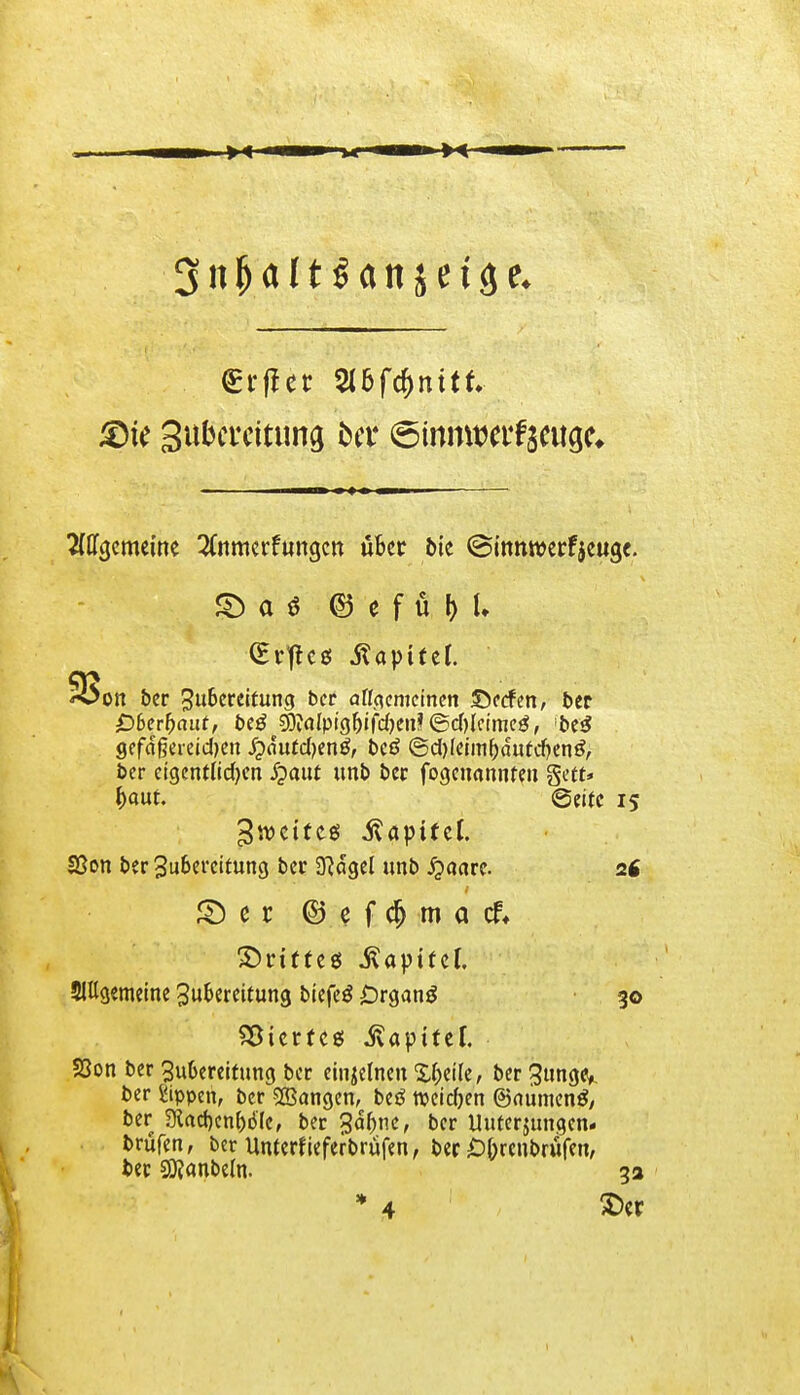 3n fjaltSan jetge* €rffct 2J5fd)nitf. 2dlgcmeine ^uimcrfungcn über bie (Sirmwerfjeuge. Soö © e f ü l) !♦ CEvt^cfi? Kapitel. on ber Zu&ereitung ber allgemeinen ©eefen, ber £>6erf)cwt, beg $?alpig^fd)en?®d)Ictmeg, be$ gefdgeieidjcn £outd)eng, bcö ®d)I«m&äutdj<n$> ber eigentlidjen £aut unb bec fogeuannten gett* &aut. (Seite 15 gwette* Kapitel. SSon ber Zubereitung ber SRaget unb jjtaarc 26 £) c r © e f cfj m a cf♦ £>rtffeg .ßaptfcl. SlUgemeine Zubereitung biefeS £5rganS 30 Viertes Kapitel. S3on ber Zubereitung ber einzelnen Steile, ber Zunge* ber Sippen, ber Sßangen, betf weichen @<uimen$, ber 2flact)cnt>ölc, ber gä&ne, ber Uuterjungen. brüfen, ber Unterfieferbrüfen, ber £&renbrufen, ber Sj^anbeln. 3a * 4 £><r