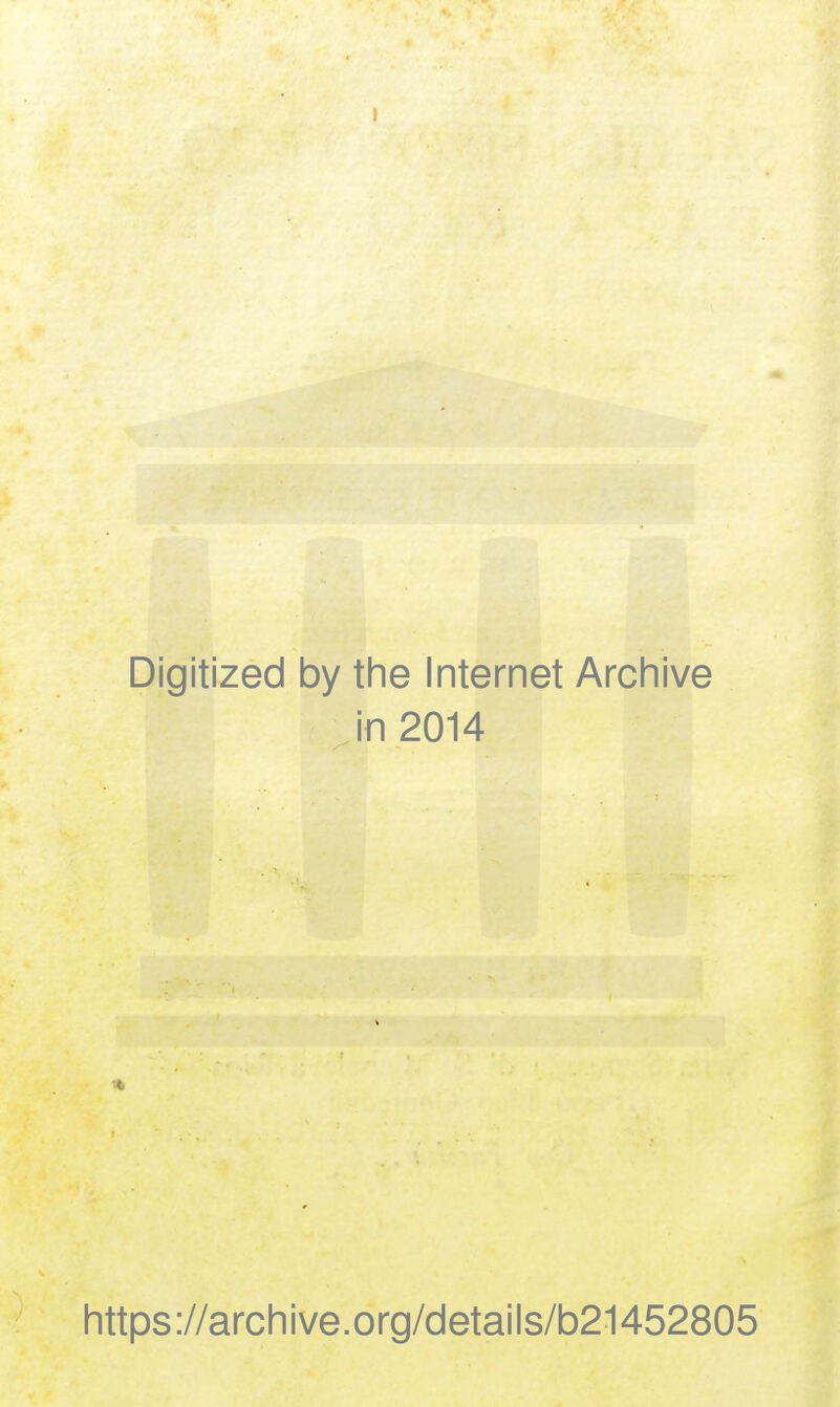 Digitized by the Internet Archive in 2014 https ://arch i ve. org/detai Is/b21452805