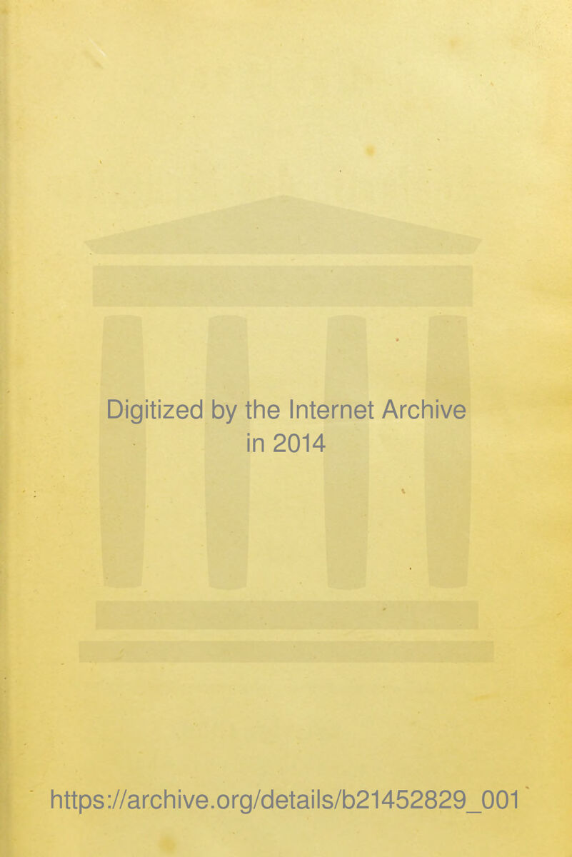 Digitized by the Internet Archive in 2014 https://archive.org/details/b21452829_001