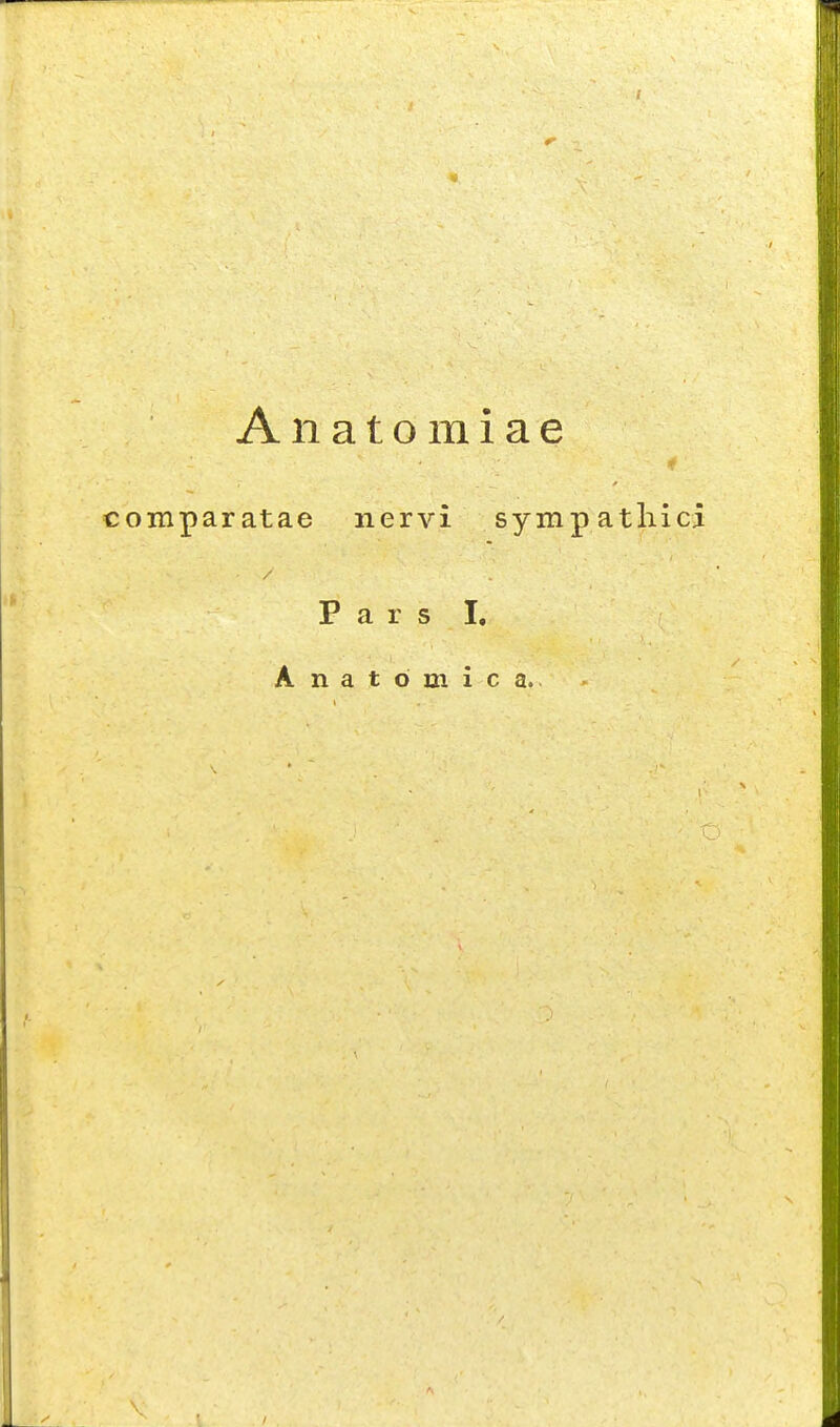 Anatomiae c comparatae nervi sympatliici P a r s I. Anatbmica.