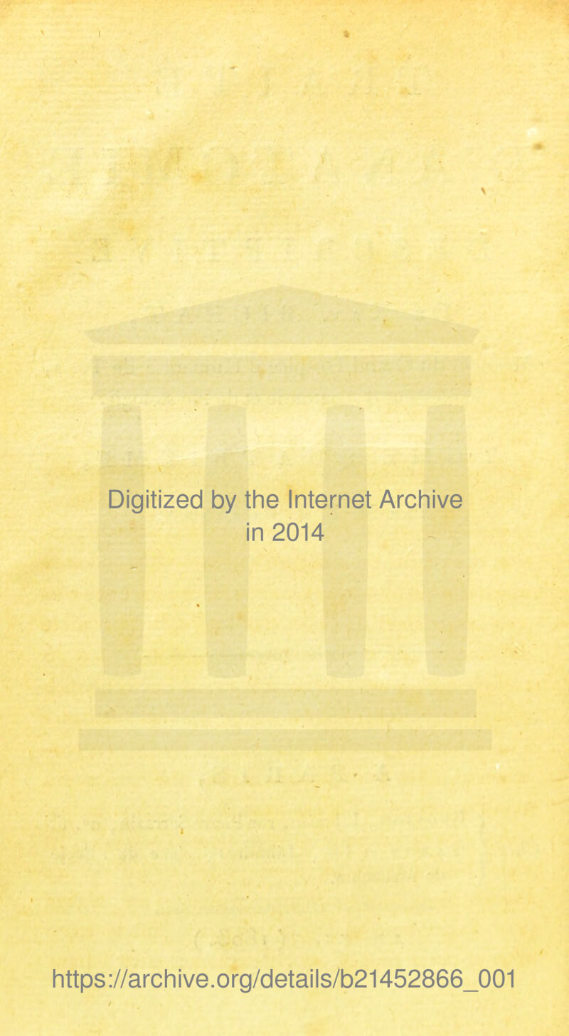 * Digitized by the Internet Archive in 2014 https://archive.org/details/b21452866_001