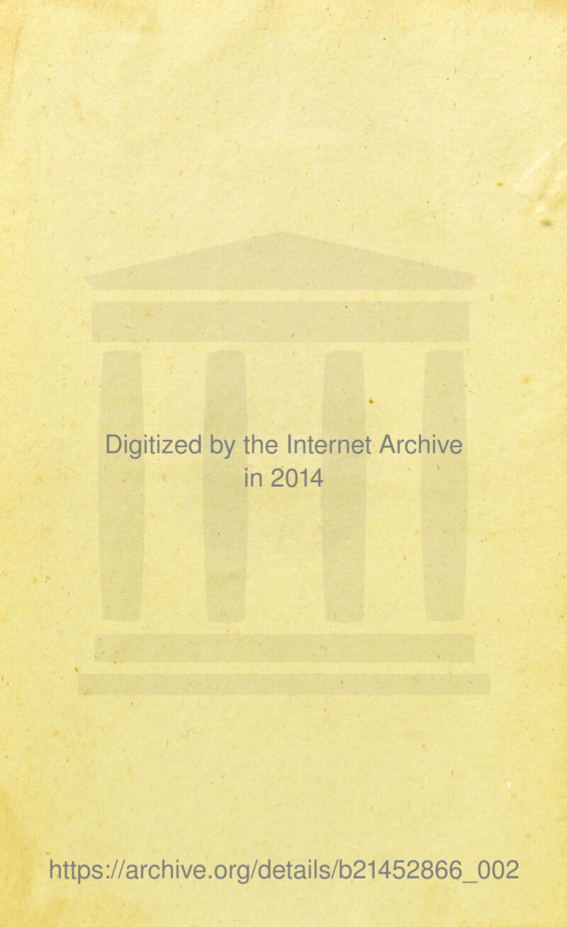 Digitized by the Internet Archive in 2014 https://archive.org/details/b21452866_002