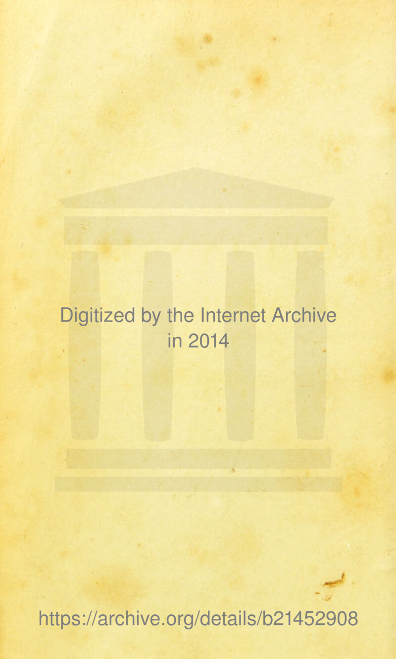 Digitized by the Internet Archive in 2014 https://archive.org/details/b21452908