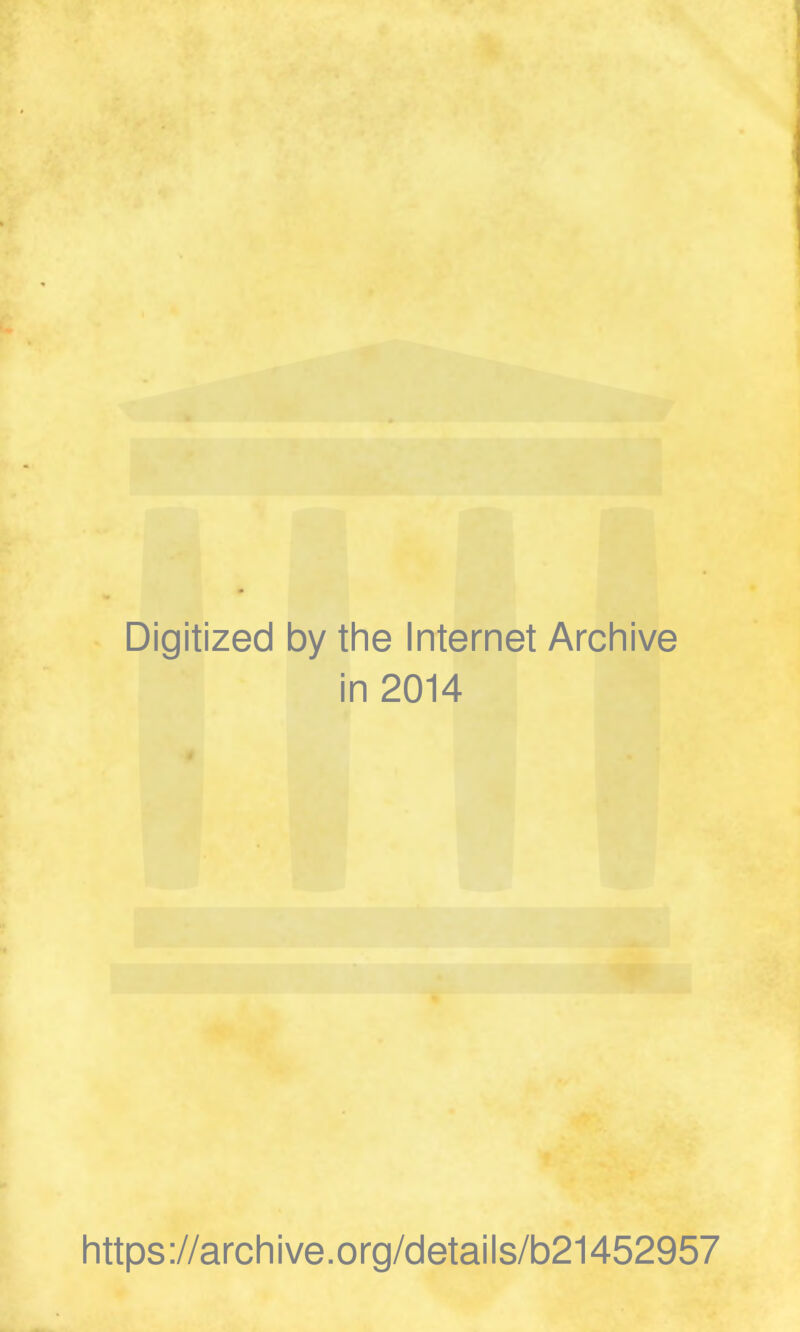 Digitized by the Internet Archive in 2014 https://archive.org/details/b21452957