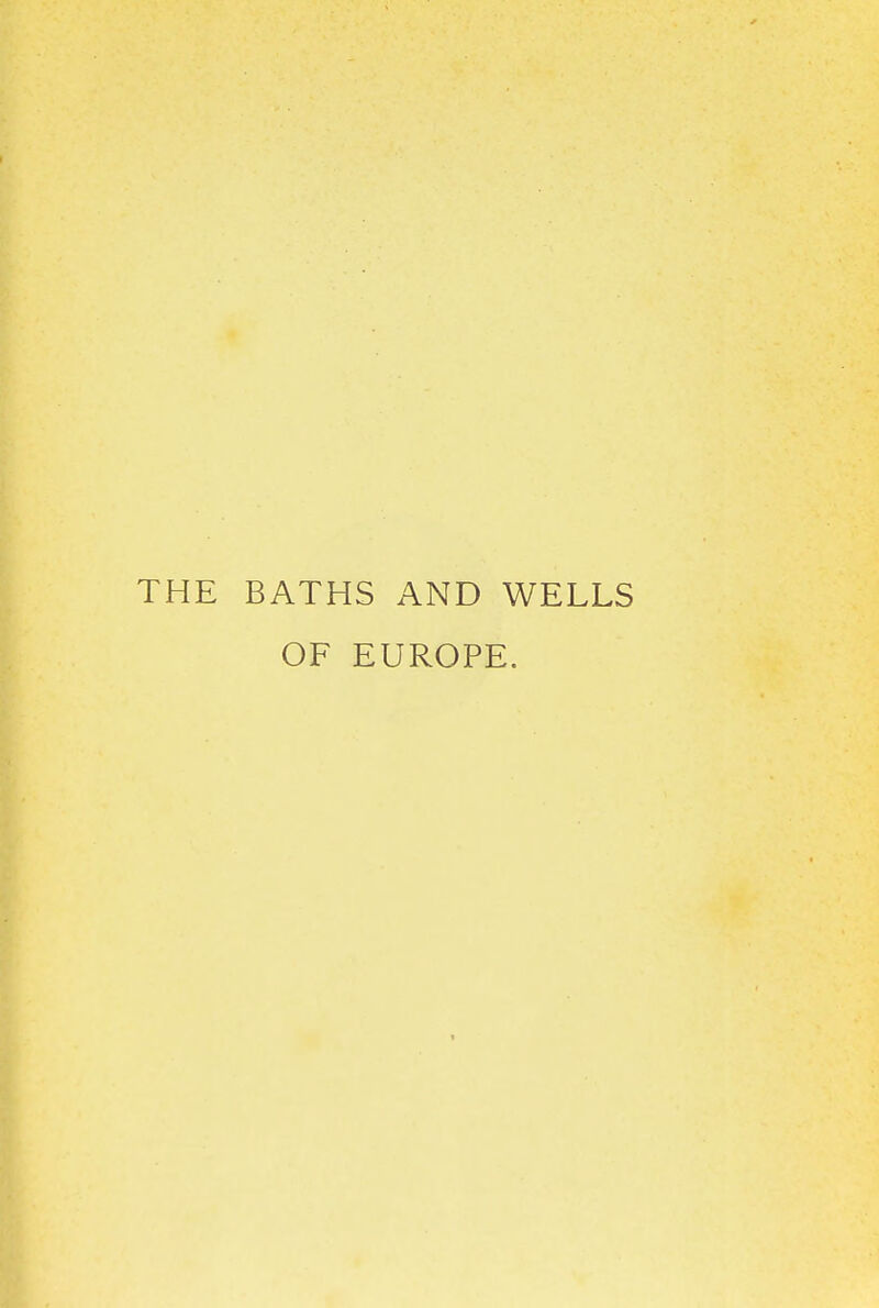 THE BATHS AND WELLS OF EUROPE.