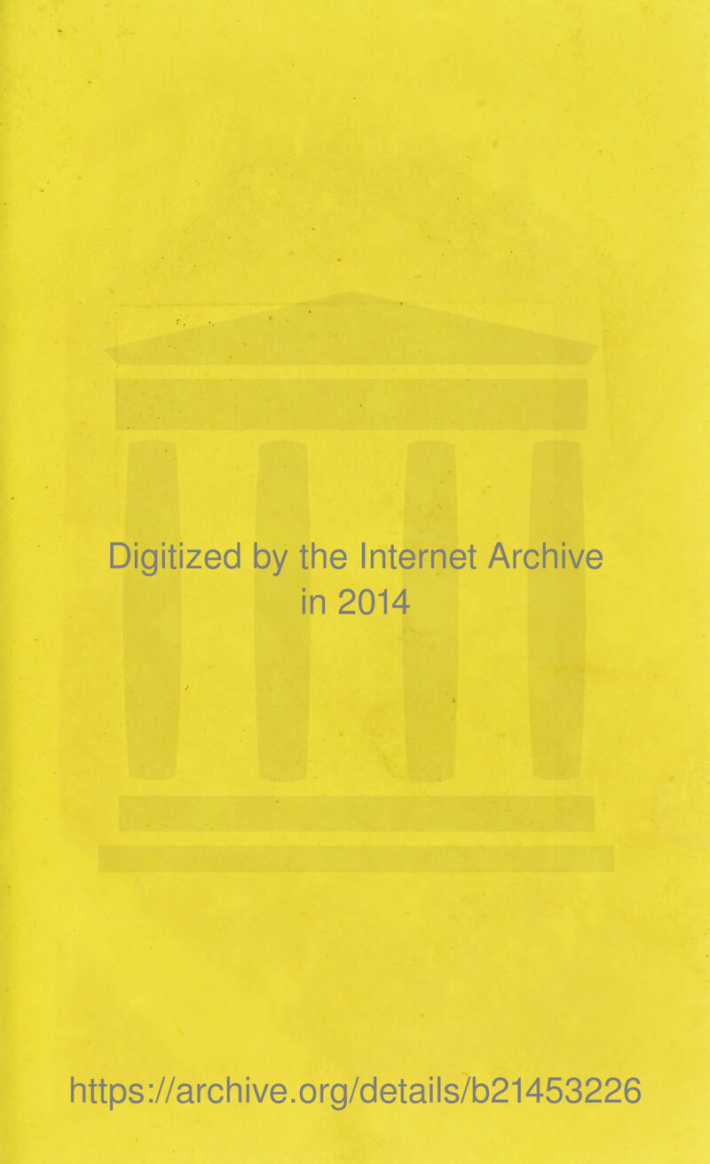 Digitized by the Internet Archive in 2014 https://archive.org/details/b21453226