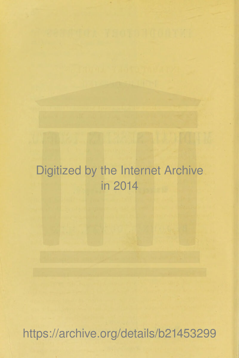 Digitized by the Internet Archive in 2014 https://archive.org/details/b21453299