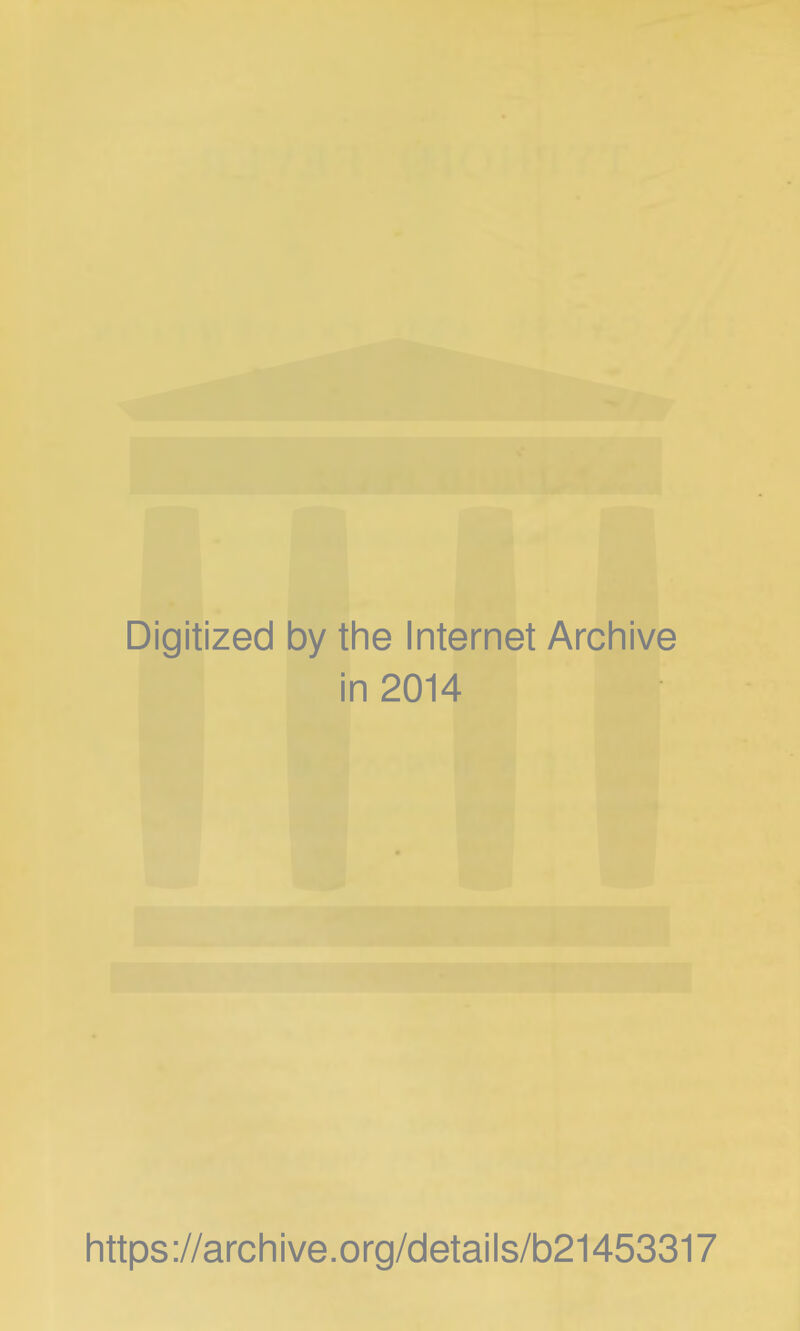 Digitized by the Internet Archive in 2014 https://archive.org/details/b21453317