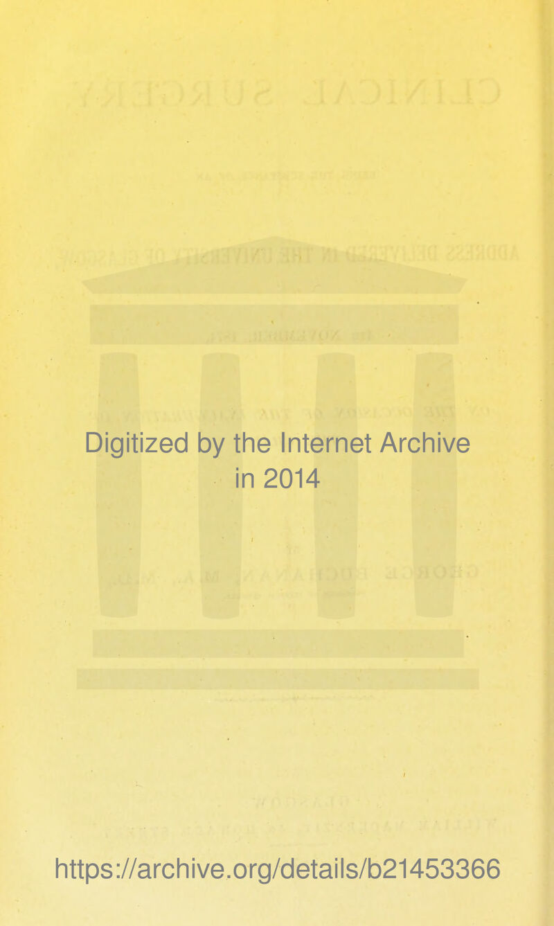 Digitized by the Internet Archive in 2014 https://archive.org/details/b21453366