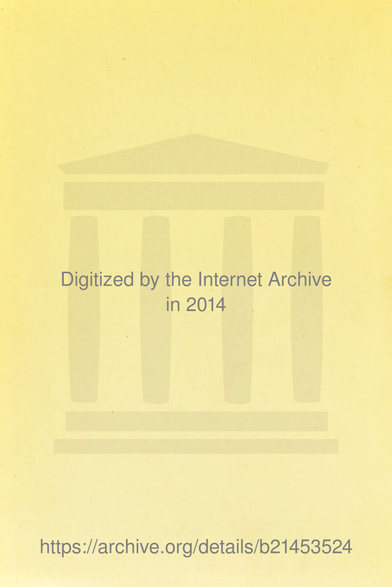 Digitized by the Internet Archive in 2014 https://archive.org/details/b21453524