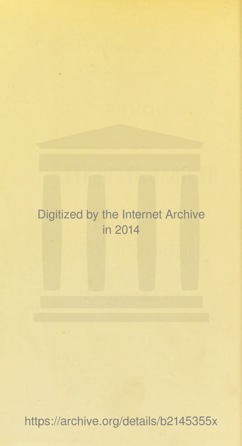 Digitized by the Internet Archive in 2014 https://archive.org/details/b2145355x