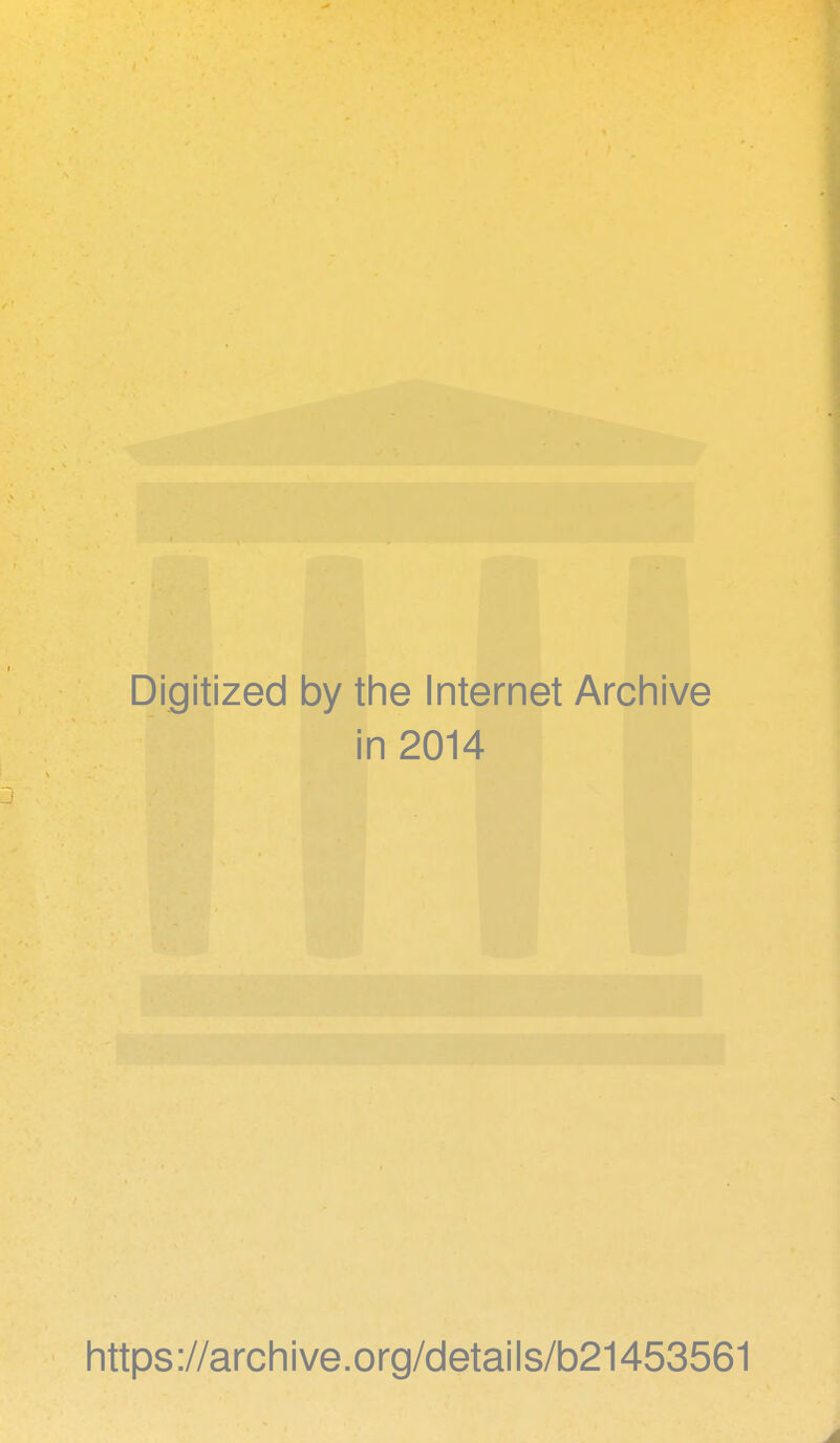 Digitized by the Internet Archive in 2014 https://archive.org/details/b21453561