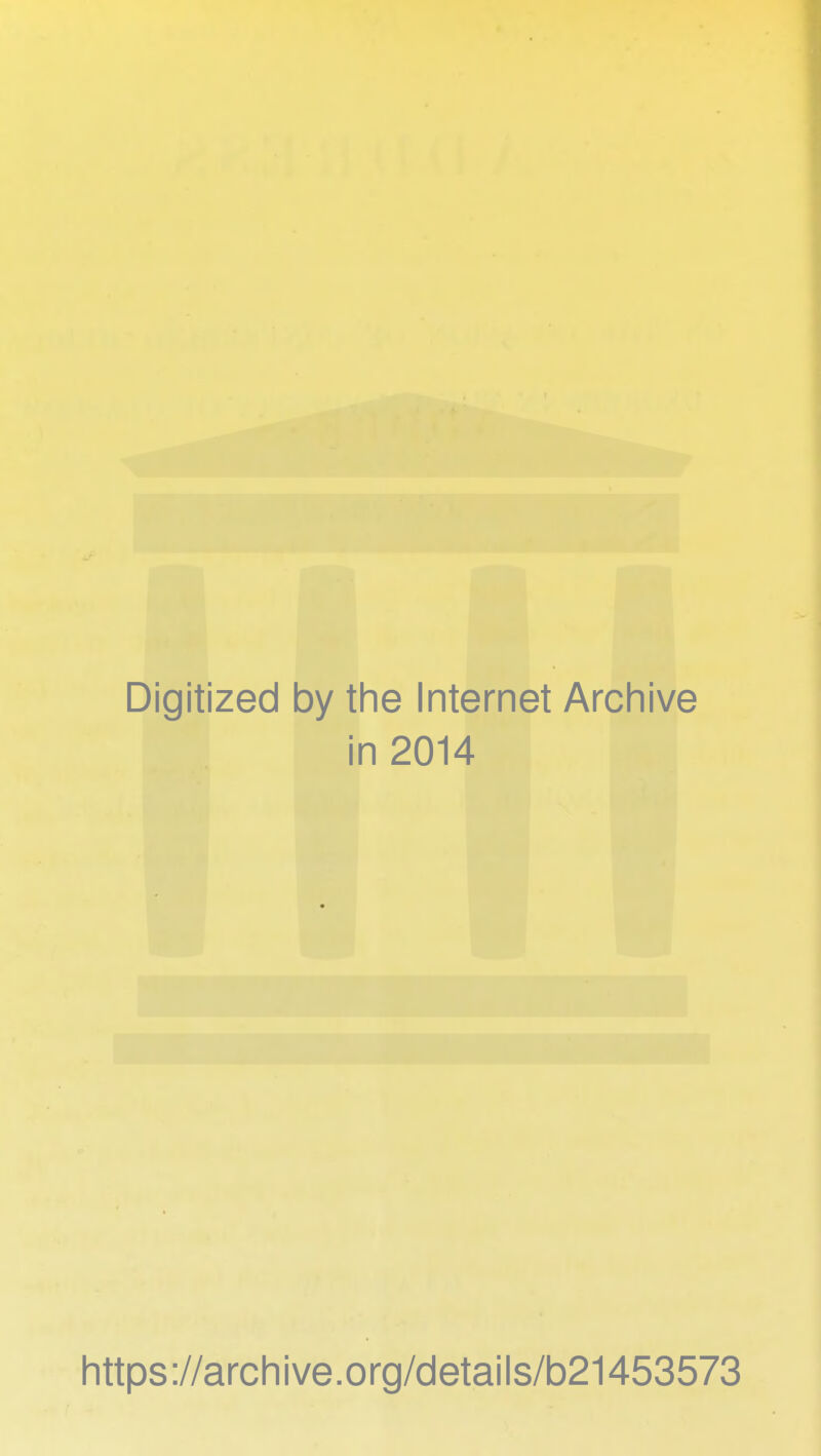 Digitized by the Internet Archive in 2014 https://archive.org/details/b21453573