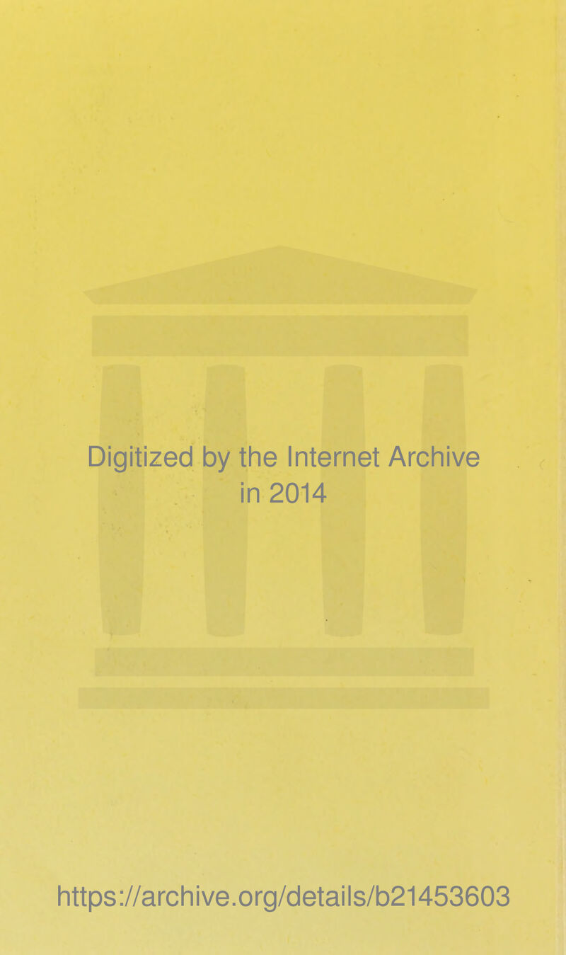 Digitized by the Internet Archive in 2014 https://archive.org/details/b21453603