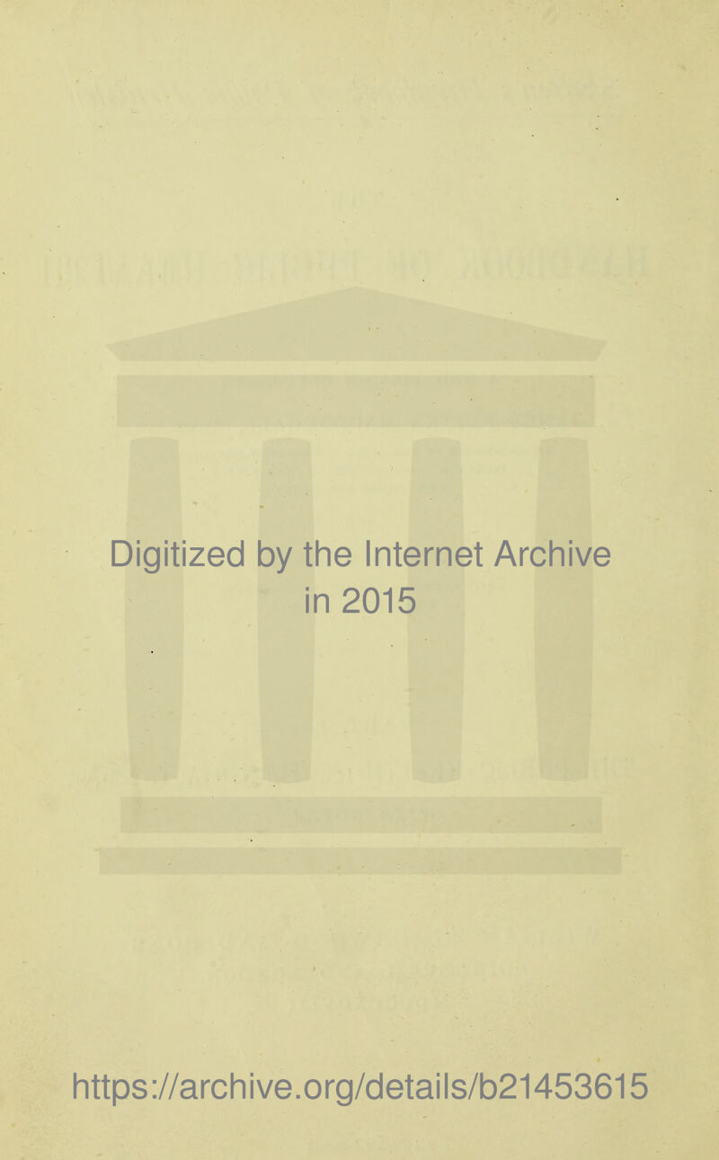 Digitized by the Internet Archive in 2015 https://archive.org/details/b21453615