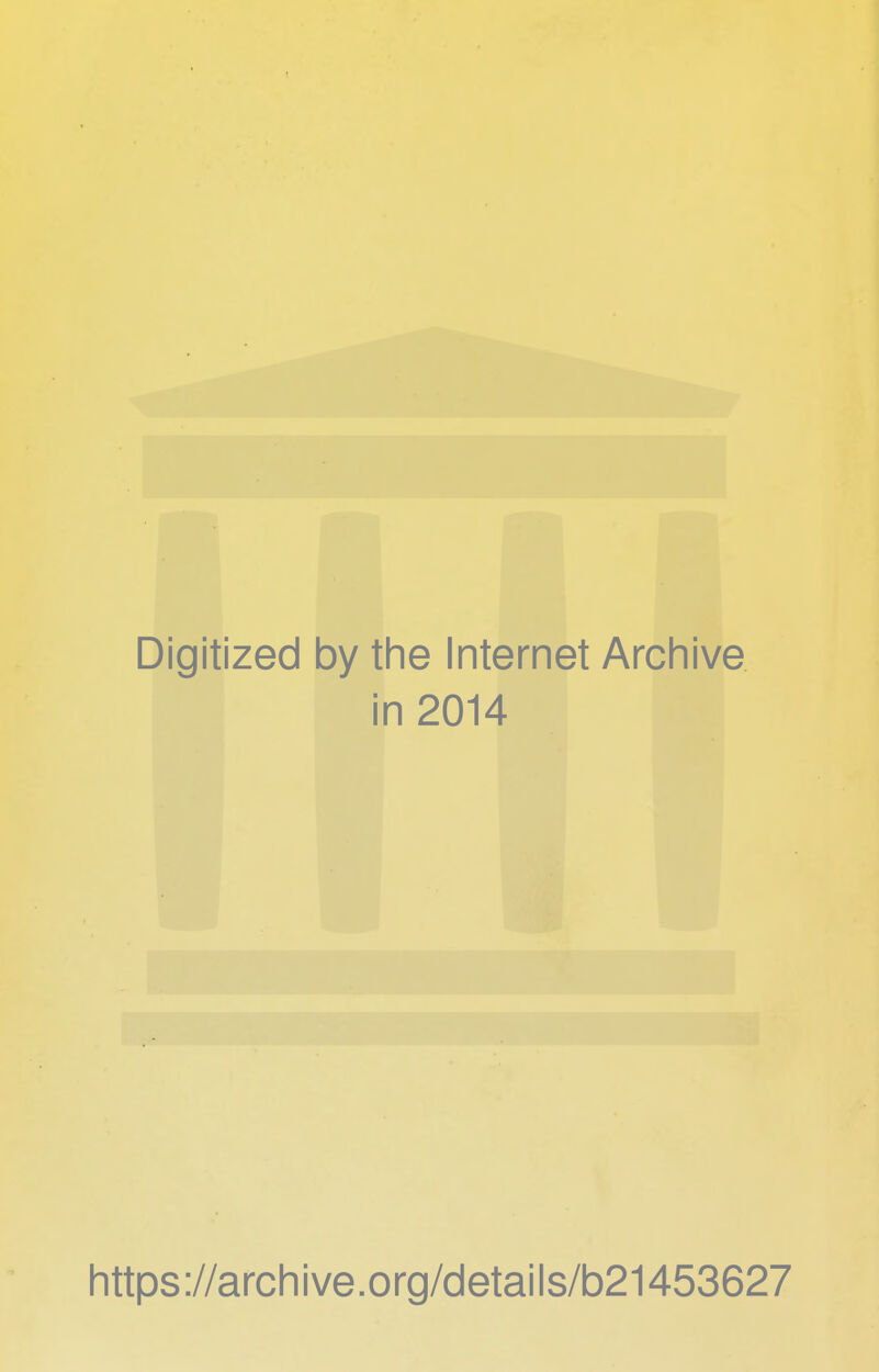 Digitized by the Internet Archive in 2014 https://archive.org/details/b21453627