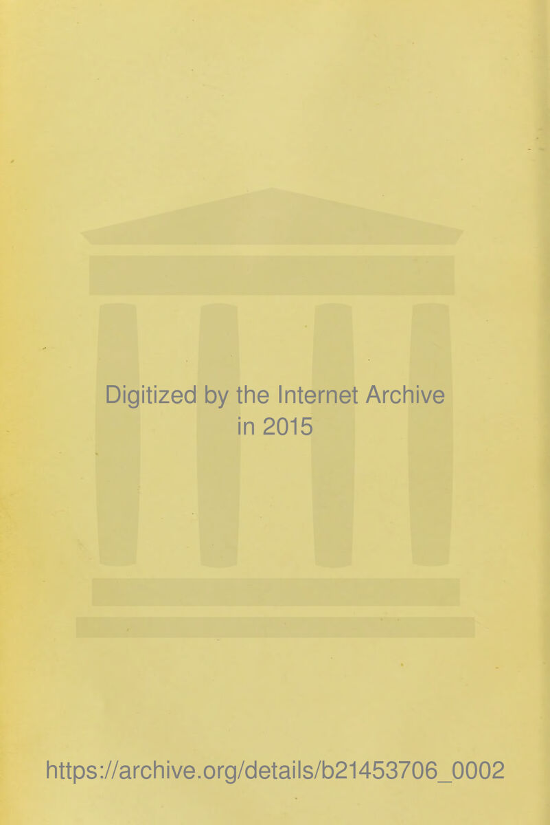 Digitized by the Internet Archive in 2015 https://archive.org/details/b21453706_0002