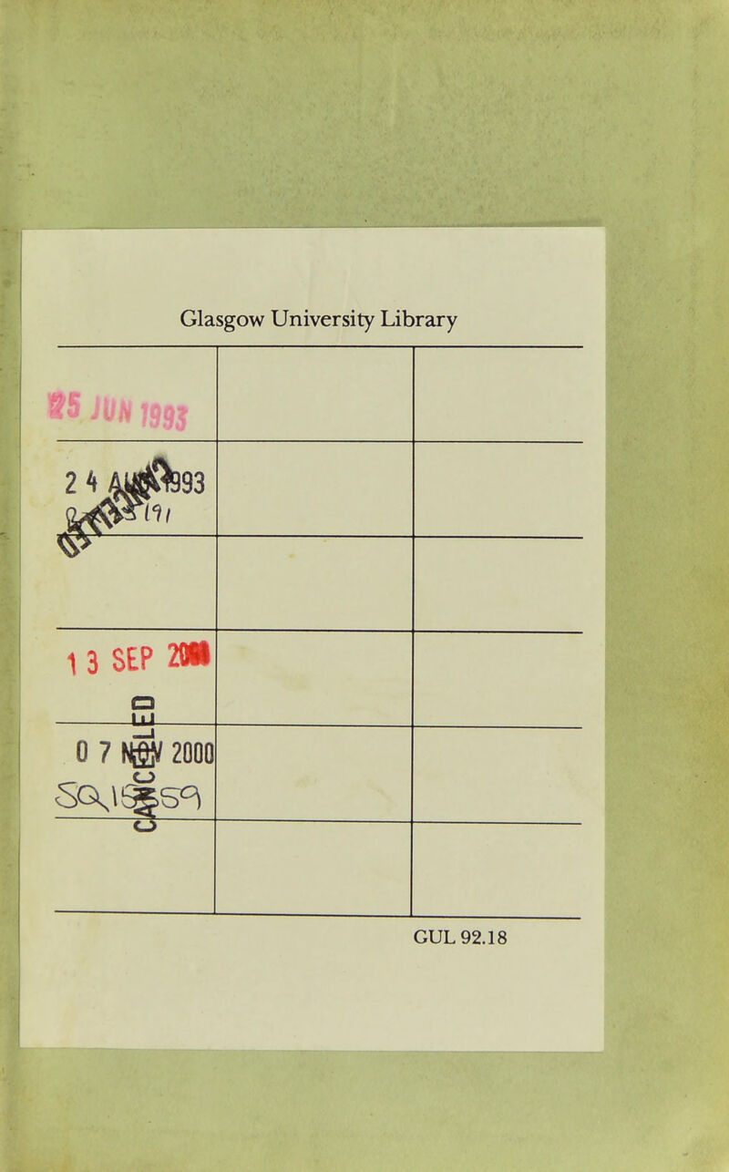 Glasgow University Library 2 4 &&fi93 1 3 SEP 2« o UJ Q 7 # 2000 GUL 92.18