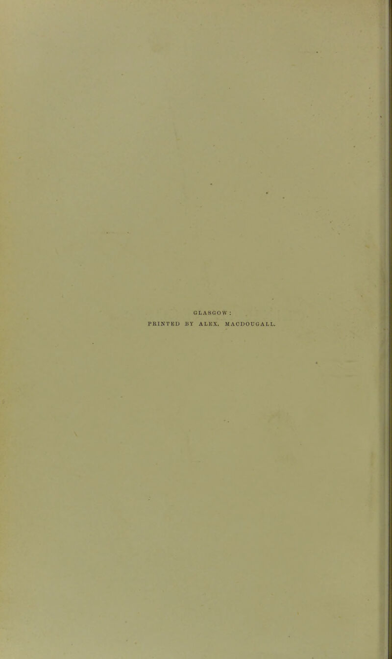 GLASGOW : PRINTED BY ALEX. MACDOUGALL.