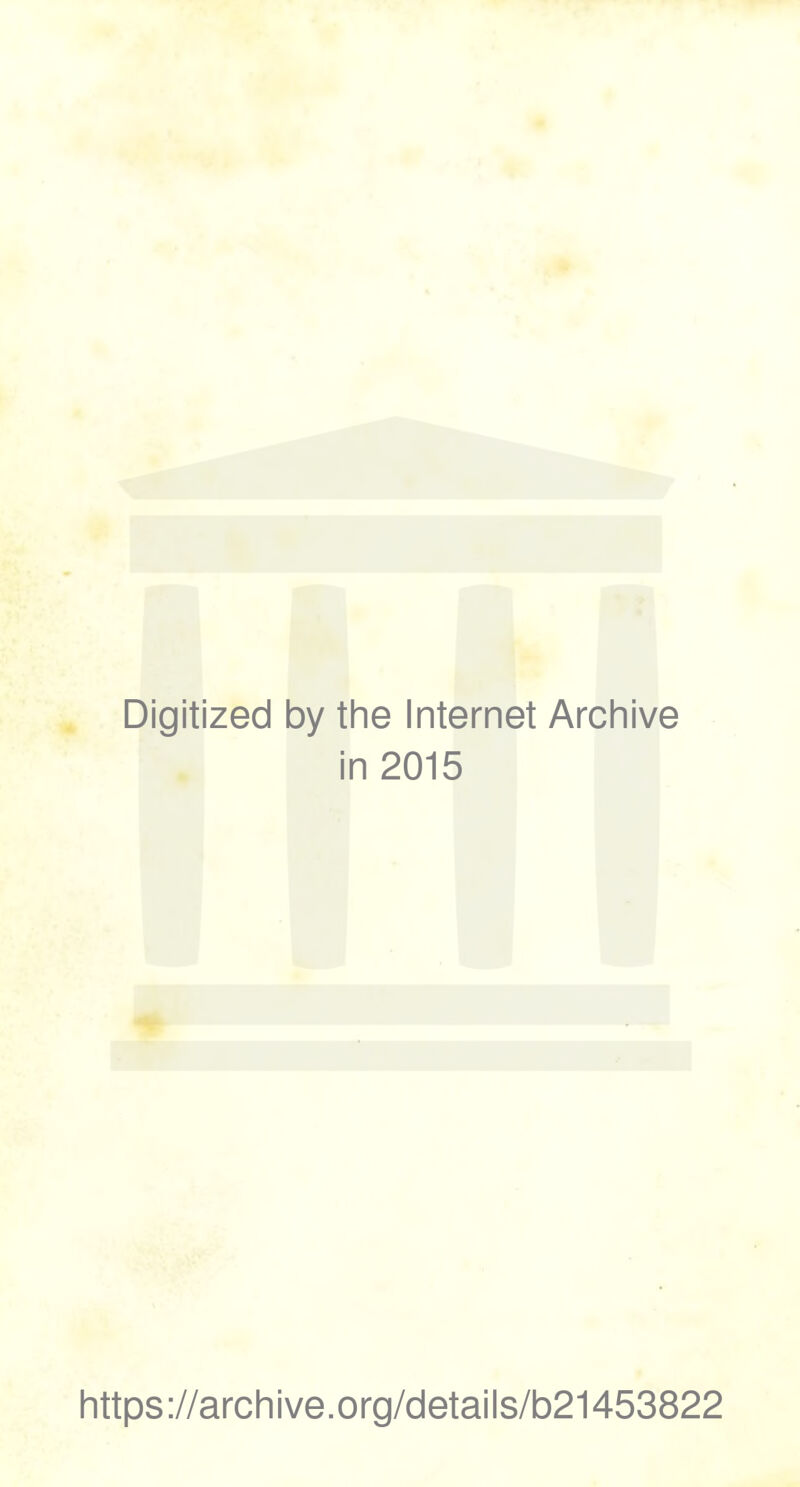 Digitized by the Internet Archive in 2015 https://archive.org/details/b21453822