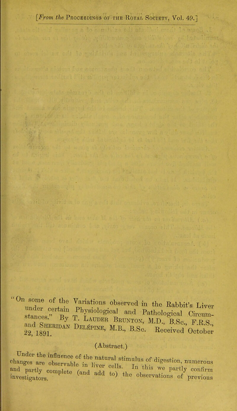 [From the Proceedings of the Royai, Society, Vol. 49.] stated''''?11 TPhy»01^ «d Pathological Circum- stances. By T. Lauder Brunton, M.D. BSc FRS and Sheridan Delepine Mr rq p ' • j rffv ' 22, 1891. m.i}., ±5.bc. Received October (Abstract.)