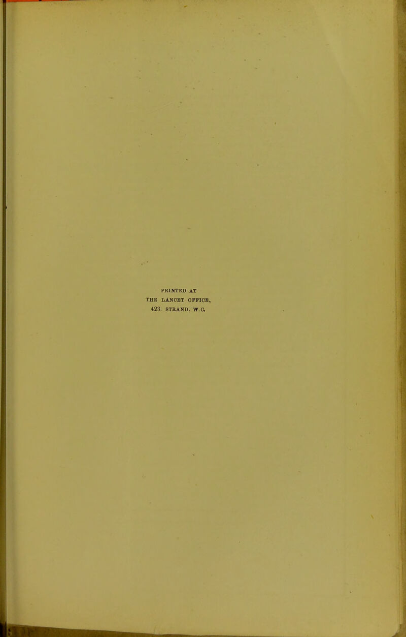 PRINTED AT THE LANCET OFFICE, 423. STRAND. W.O.