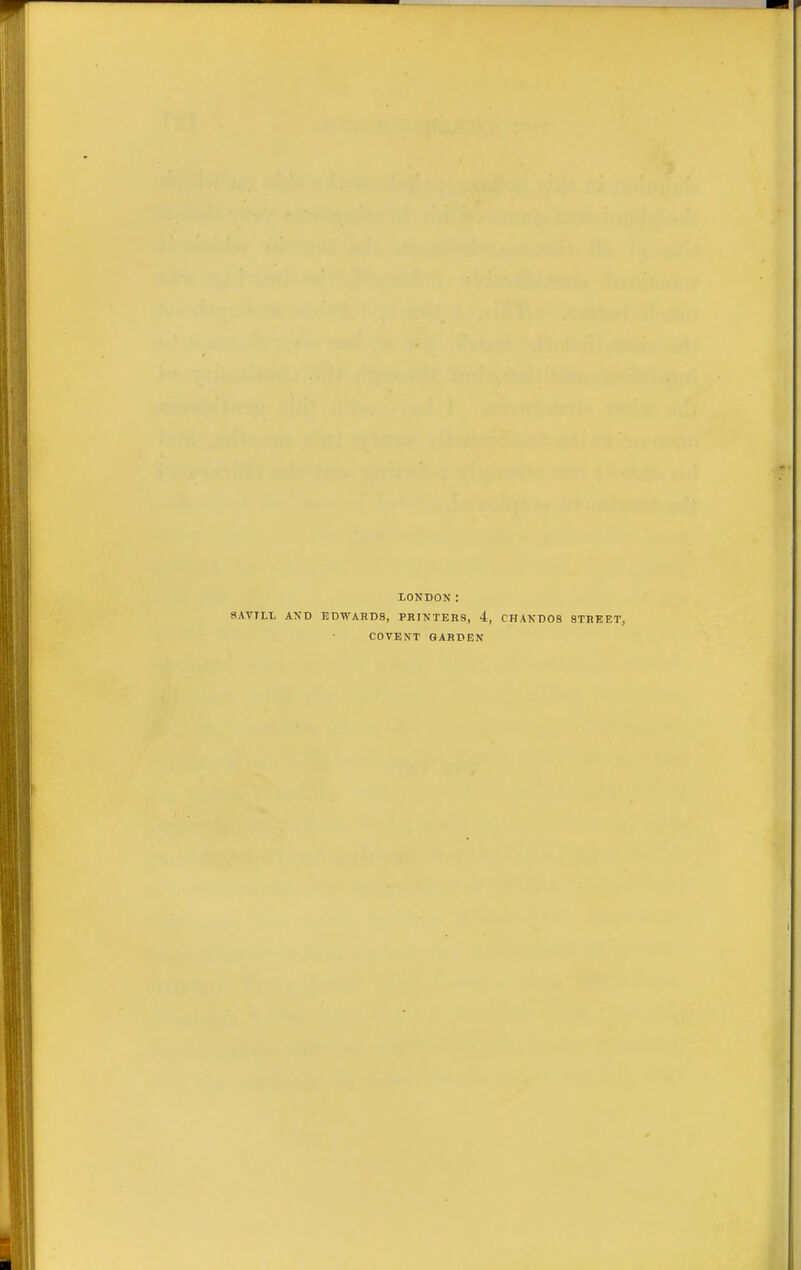 LONDON: SAVILL AND EDWAHD8, PRINTERS, 4, CHANDOS STREET, COVENT GARDEN