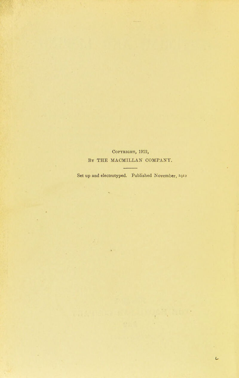 COPTKIGHT, 1912, By the MAOMILLAN COMPANY. Set up and electrotyped. Published November, 191