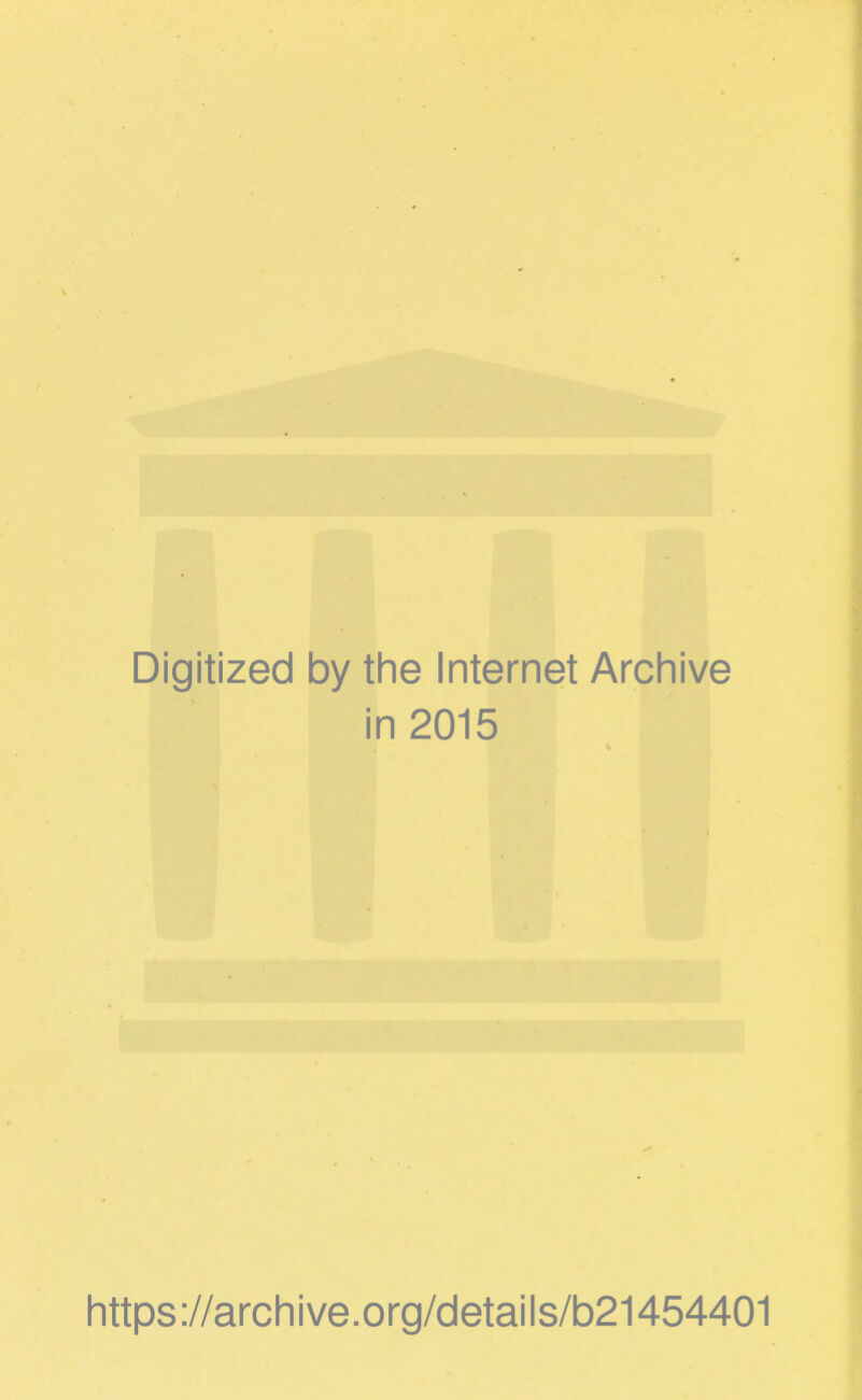 Digitized by the Internet Archive in 2015 https://archive.org/details/b21454401