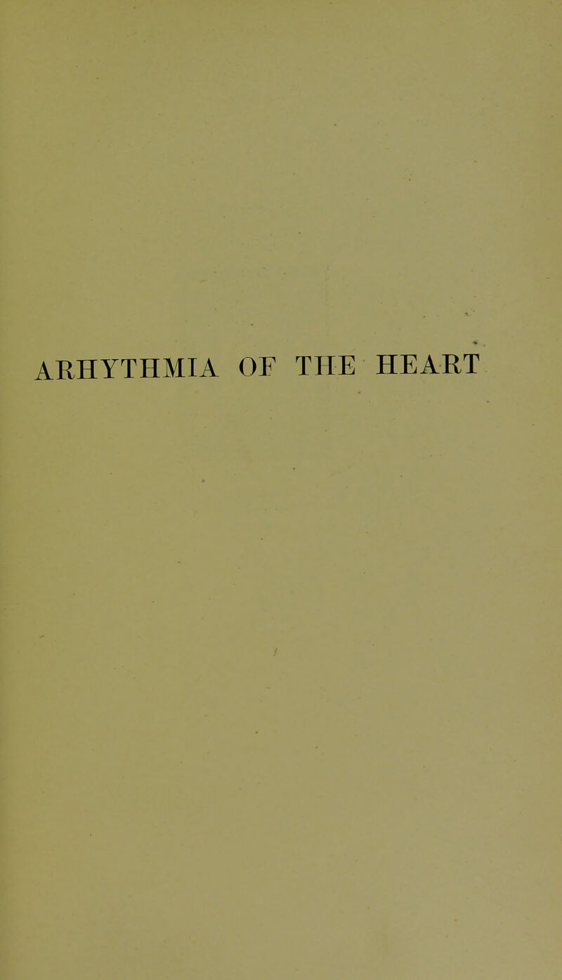 ARHYTHMIA OF THE HEART