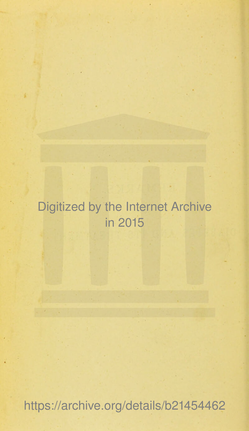 Digitized by the Internet Archive in 2015 https://archive.org/details/b21454462