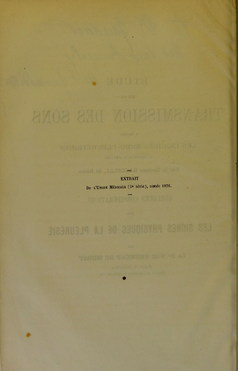 EXTRAIT De l'Union Médicale (3e série), année 1876.