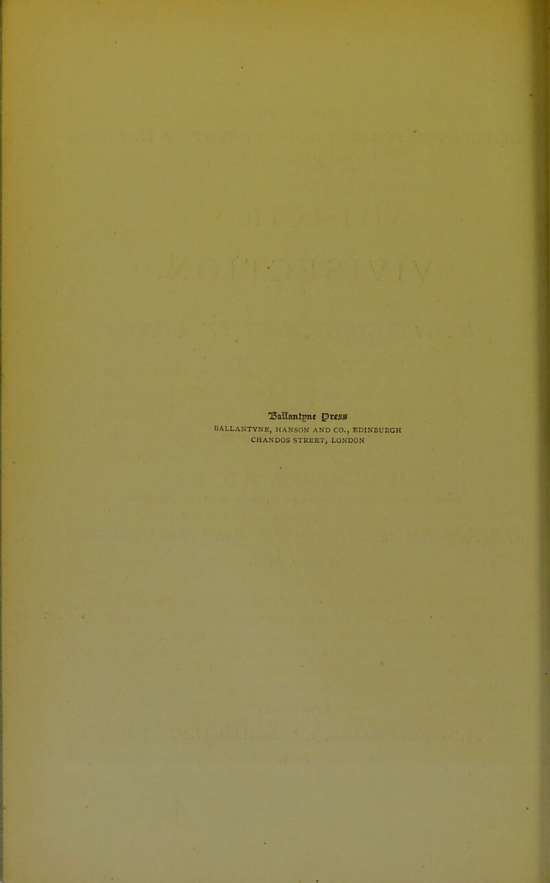 ■Sallfwtgne \ptsgg OALLANTYNE, HANSON AND CO., EDINBURGH CHANDOS STREET, LONDON