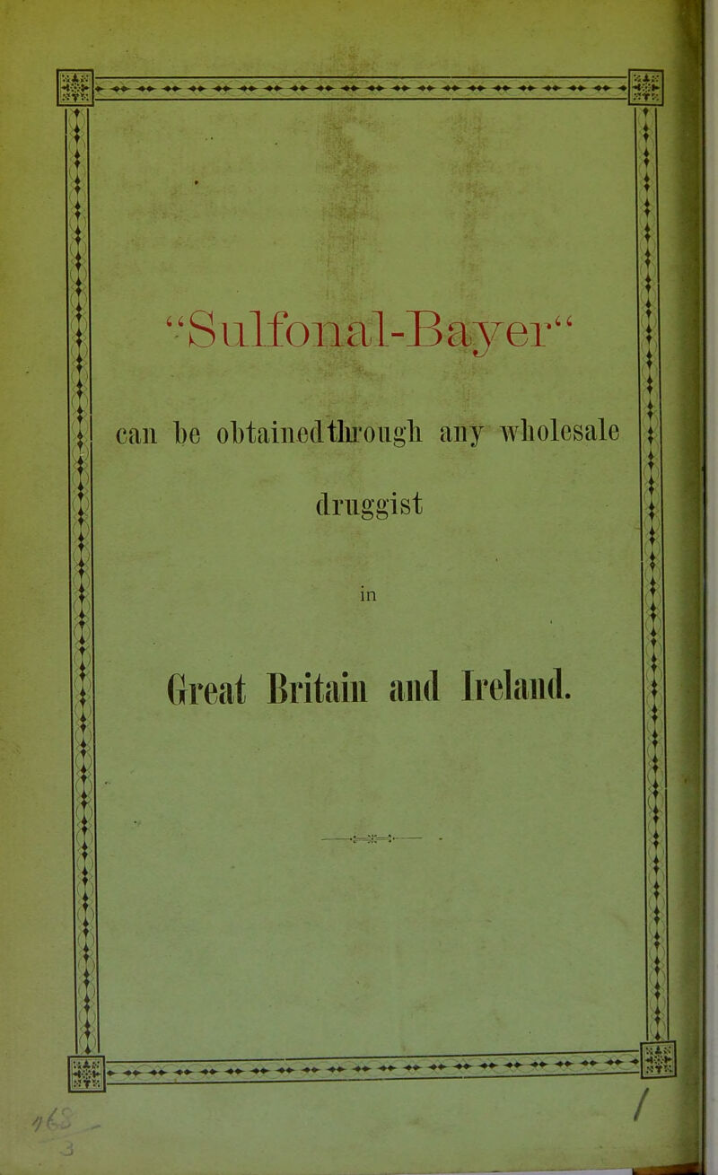 Siilfonal-BaTer can be obtainedthroiigh any wholesale druggist in Great Britain and Ireland.