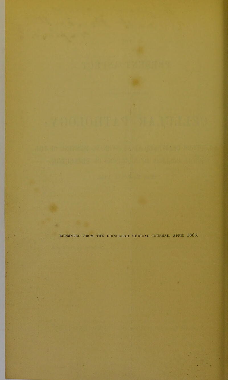 REPRINTED FROM THE EDINBURGH MEDICAL JOURNAL, APRIL 1863.