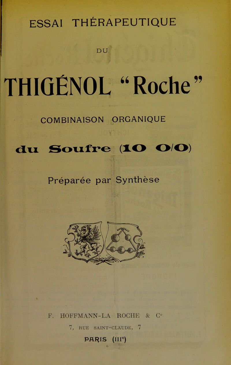 ESSAI THÉRAPEUTIQUE DU THIQÉNOL  Roche COMBINAISON ORGANIQUE dvi Sovxfre (XO O/O) Préparée par Synthèse F. HOFFiMANN-LA ROCHE & G 7, RUE SAINT-CLAUDE, 7 pflHis (iii^) c