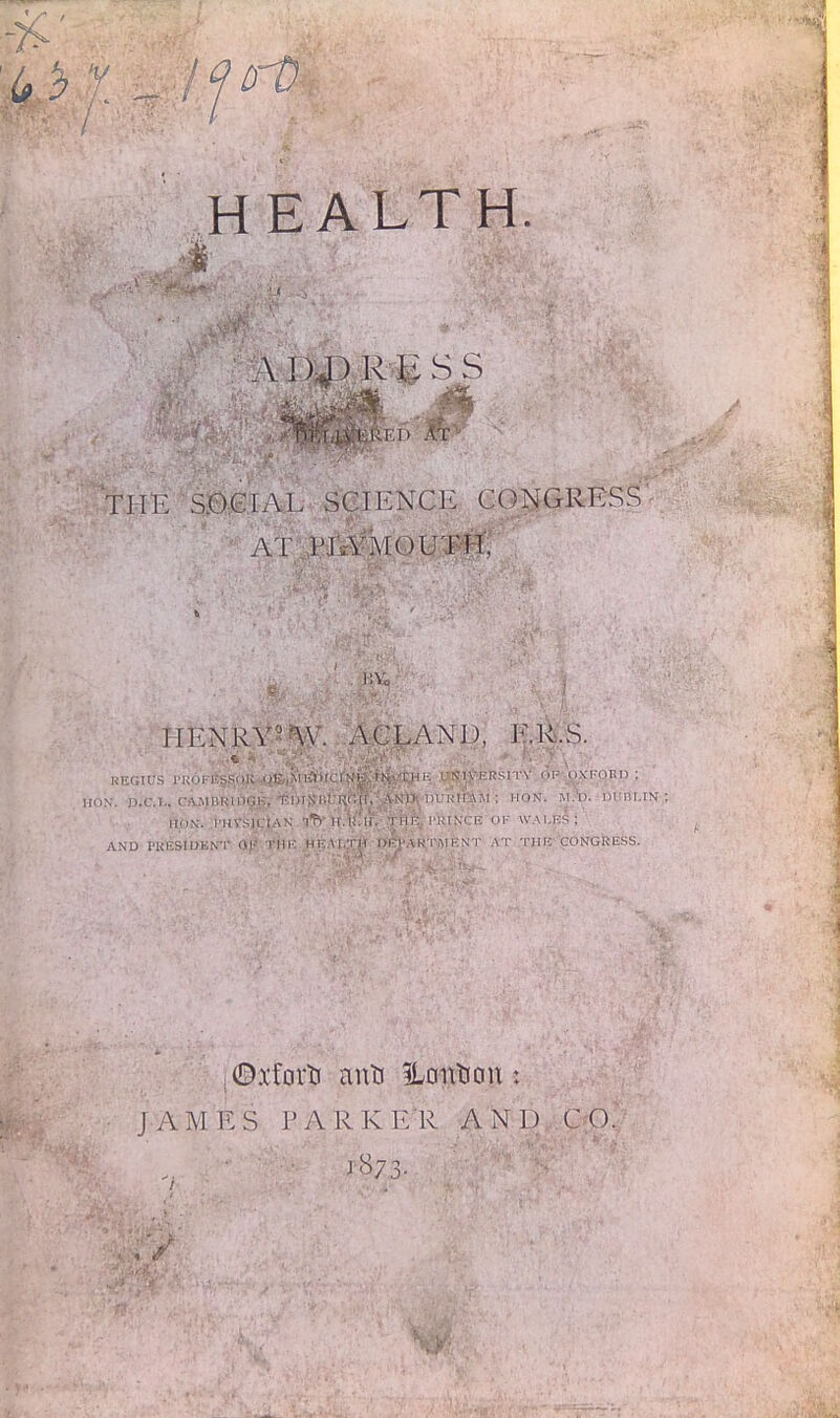 HEALTH. A 1):^^ R ig S S THE SDGIAT, SCIENCE CONGRESS AT IMA'MOUTH, E[ENRA'' \\. A(;EAND, E.R.S. REGIUS I'ROFilSSOR .;li„M lilill. r. l. 11\ 1 11)-; L-NMyliRSri'N' 1)1- liX'I'ORD ; HON. P.C.I.. CAMliRIOGK, -RDrfJIU l-n,|l. A ,\ I)' IHK'I I A Jl ; HON. IM.I). DKill.IN HON. I'HVSICIAN nTi; H.lf: li. THE, I'RINCF. OK \V,\I.1!S; AND PKKSIUENT Ol-' THK HRAr.TH DRVARTiMKN'r A T -rHK CONGRESS. : ©xforli anH iLonHoit: J A M e s a r k r: R A N T ) c o.