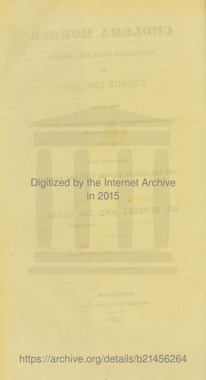 Digitized by the Internet Archive in 2015 https://archive.org/details/b21456264
