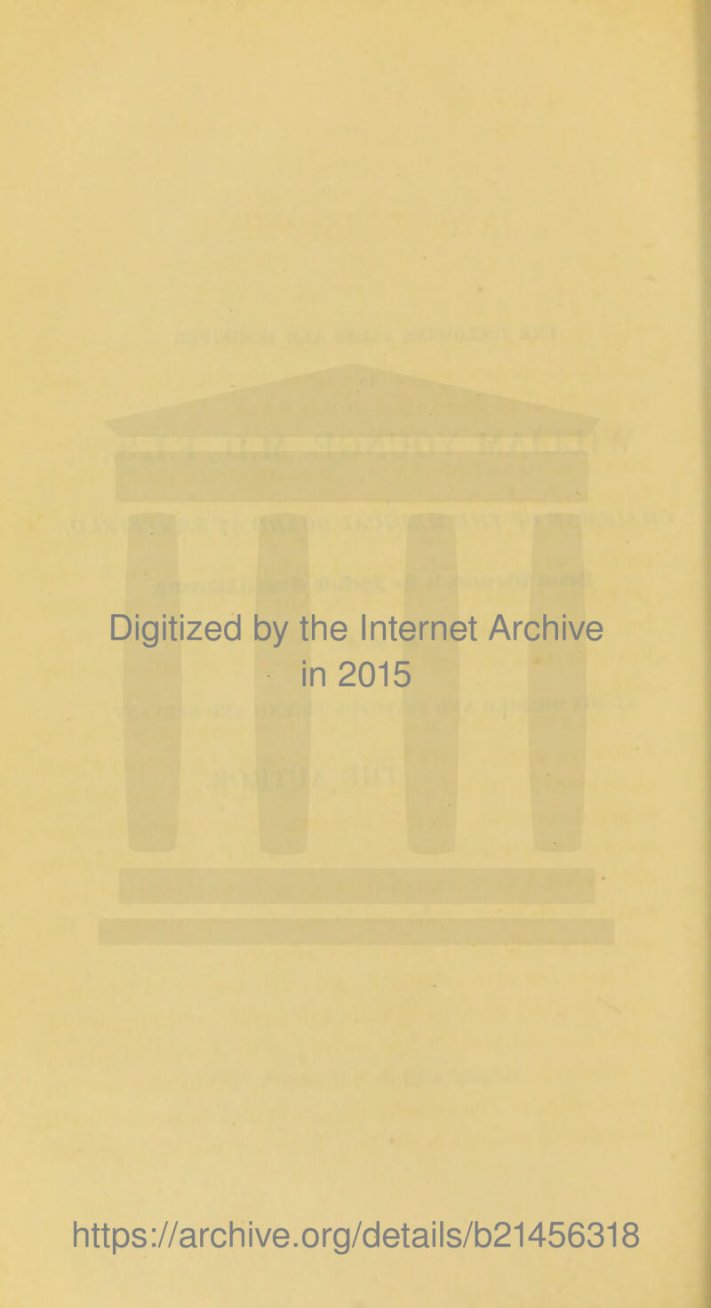 Digitized by the Internet Archive in 2015 https ://arch i ve. org/detai Is/b21456318