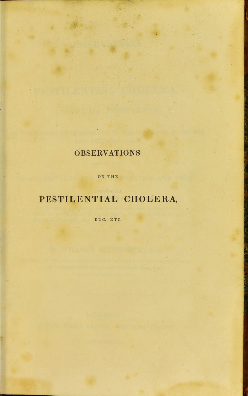 ON THE PESTILENTIAL CHOLERA, ETC. ETC.