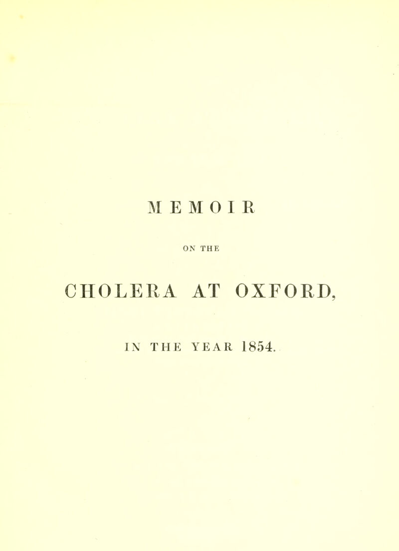 MEMOIR ON THE CHOLERA AT OXFORD, IN THE YEAR 1854.