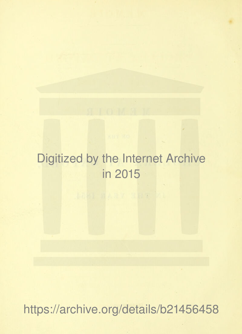 Digitized by the Internet Archive in 2015 https://archive.org/details/b21456458