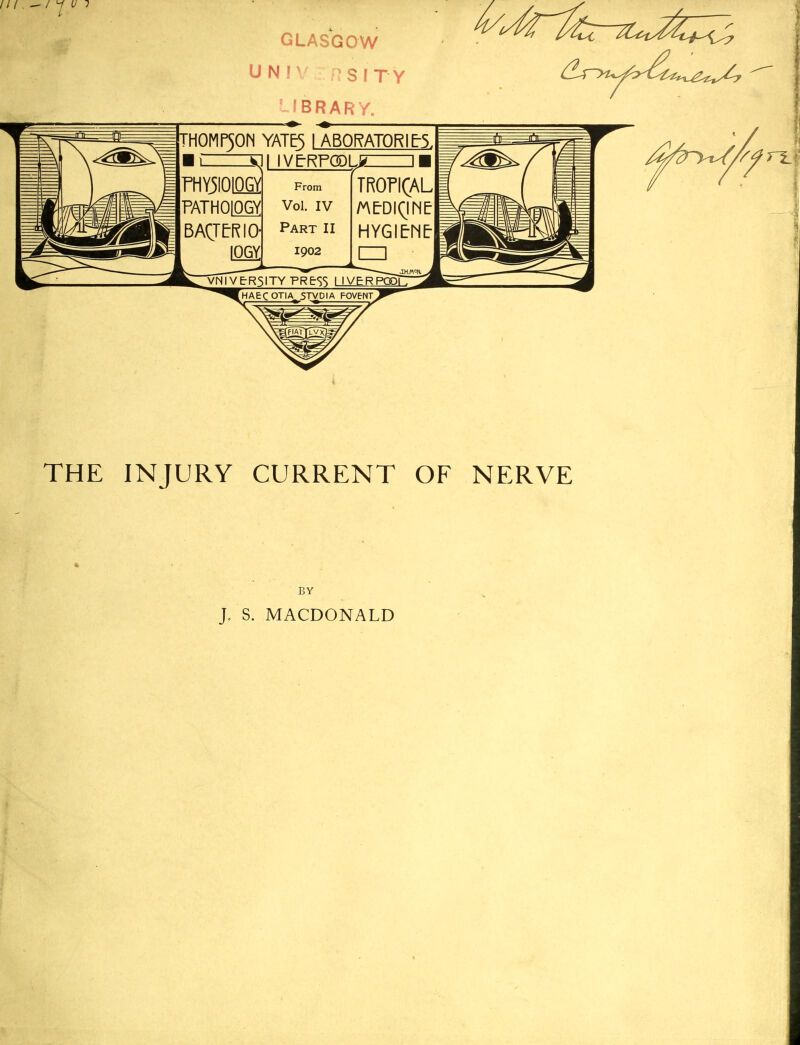 4 THE INJURY CURRENT OF NERVE BY J, S. MACDONALD