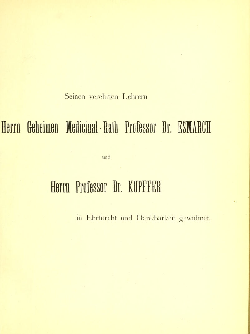 Seinen verehrten Lehrern Herrii Selieim MicM-Mli Professor Dr, ESIAECH und Herrn Professor Dr. KÜPFFEE in Ehrfurcht und Dankbarkeit gewidmet.