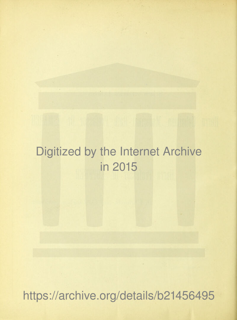 Digitized by the Internet Archive in 2015 littps://arcliive.org/details/b21456495